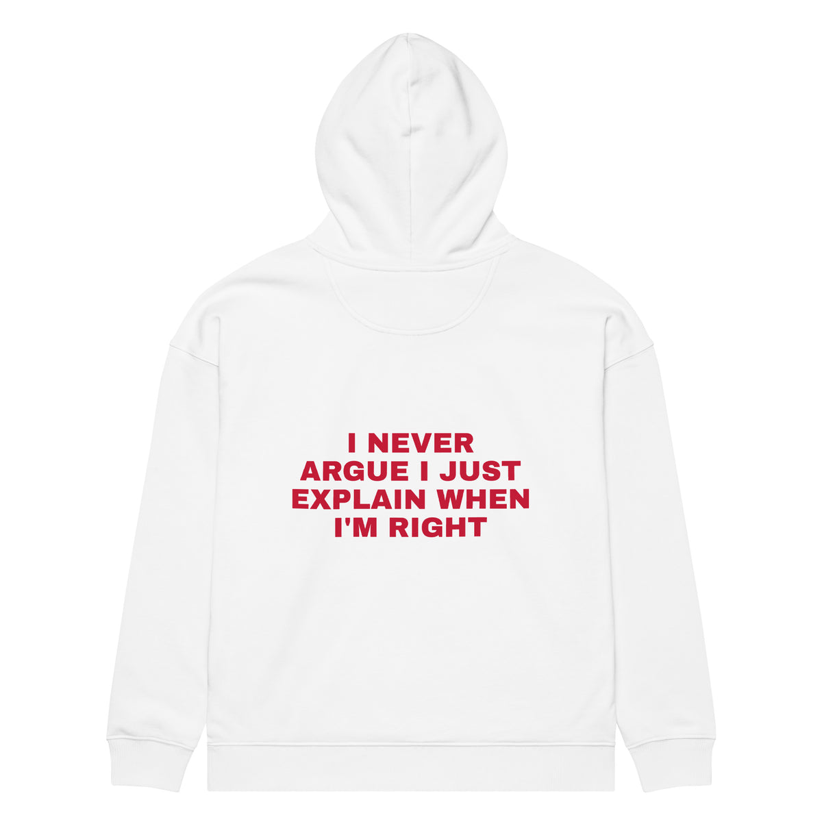I NEVER ARGUE I JUST EXPLAIN WHEN I'M RIGHT oversized hoodie – white back view | So True