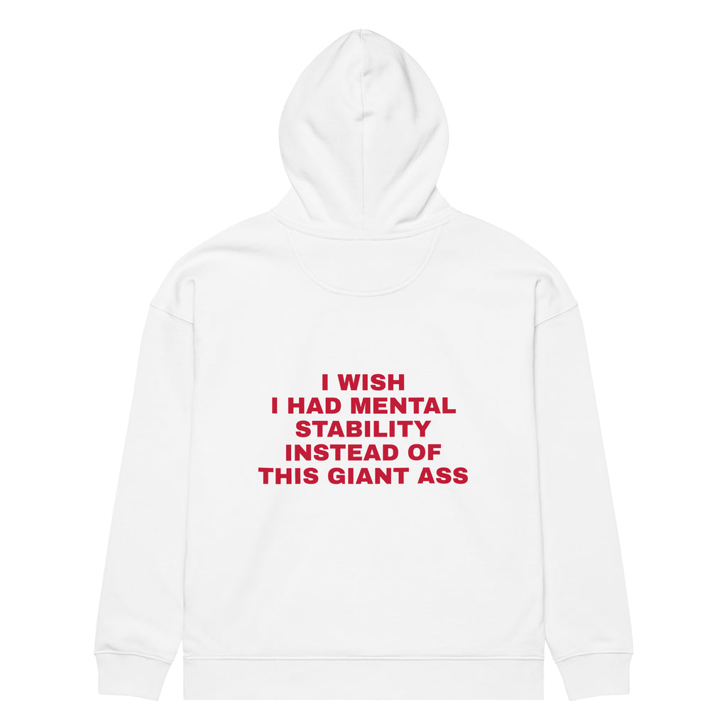 I WISH I HAD MENTAL STABILITY INSTEAD OF THIS GIANT ASS oversized hoodie – white back view | So True