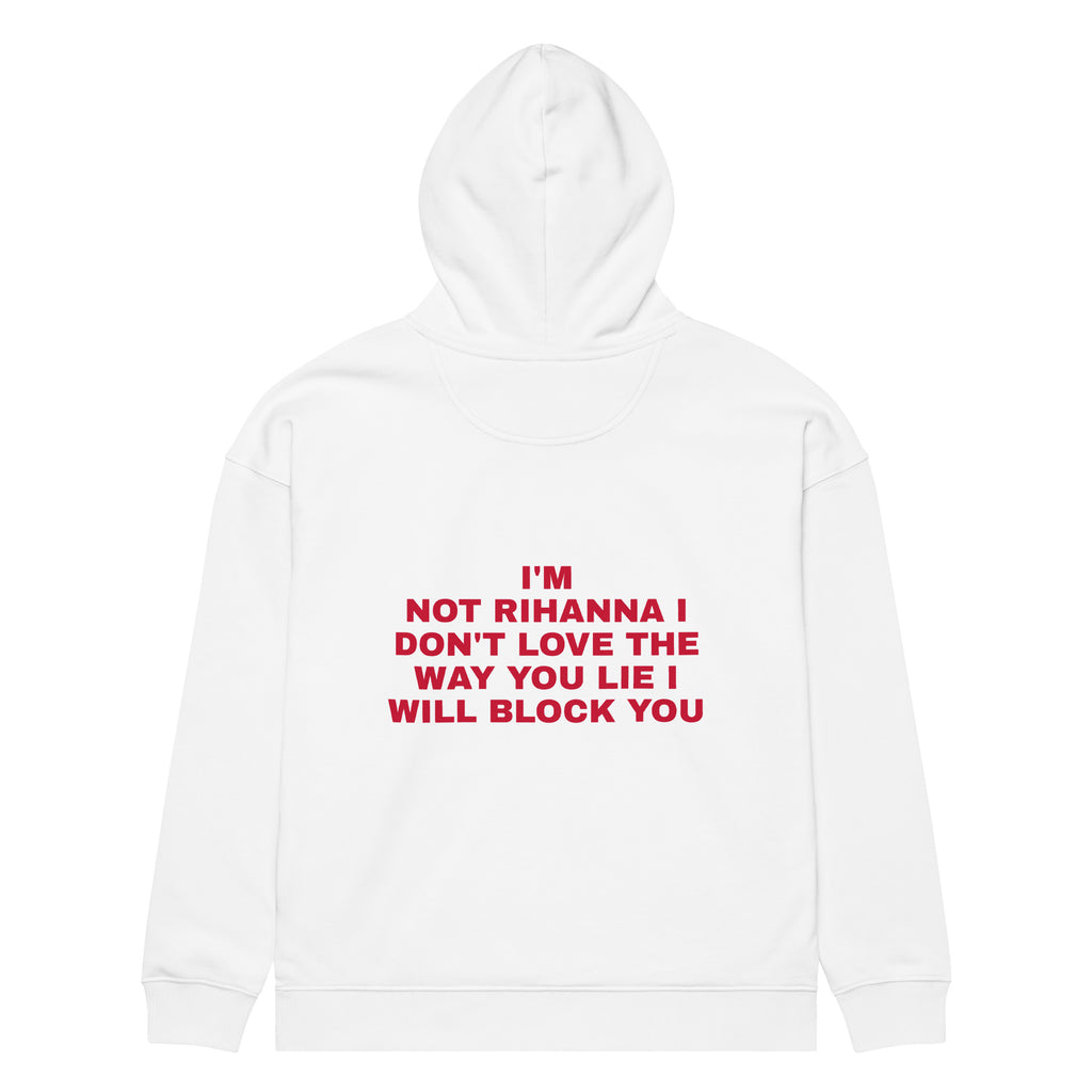 I'M NOT RIHANNA I DON'T LOVE THE WAY YOU LIE I WILL BLOCK YOU oversized hoodie – white back view | So True