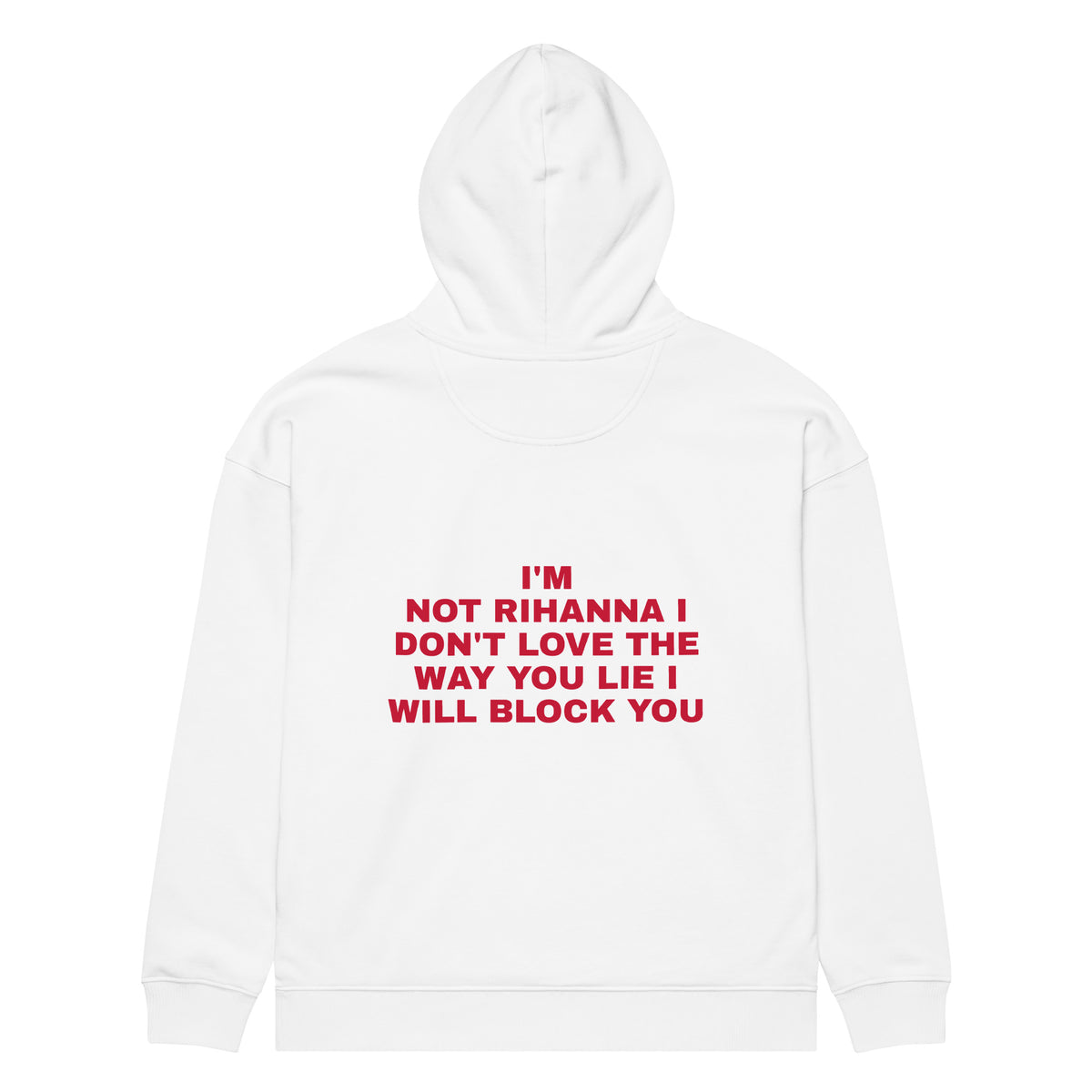 I'M NOT RIHANNA I DON'T LOVE THE WAY YOU LIE I WILL BLOCK YOU oversized hoodie – white back view | So True