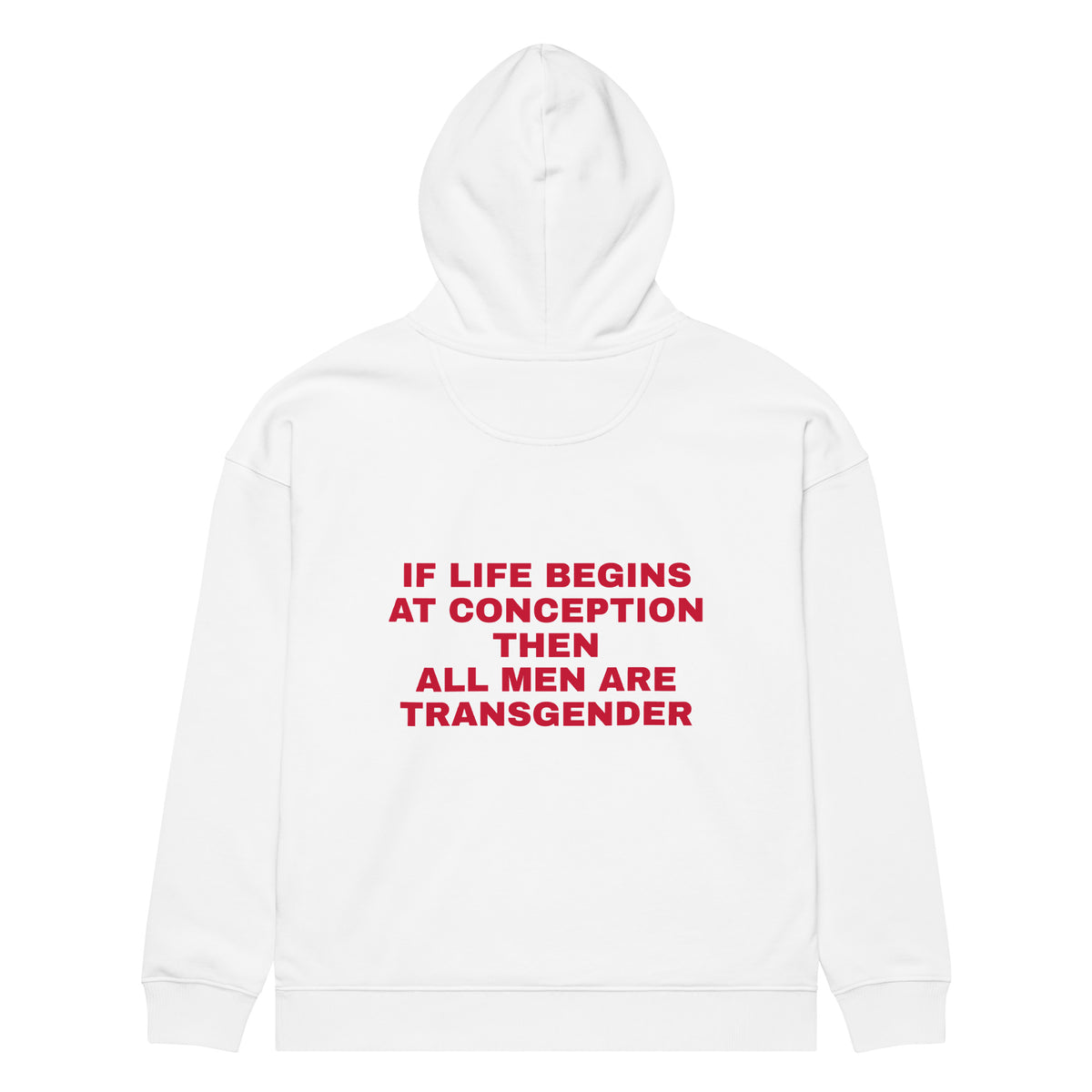 IF LIFE BEGINS AT CONCEPTION THEN ALL MEN ARE TRANSGENDER oversized hoodie – white back view | So True
