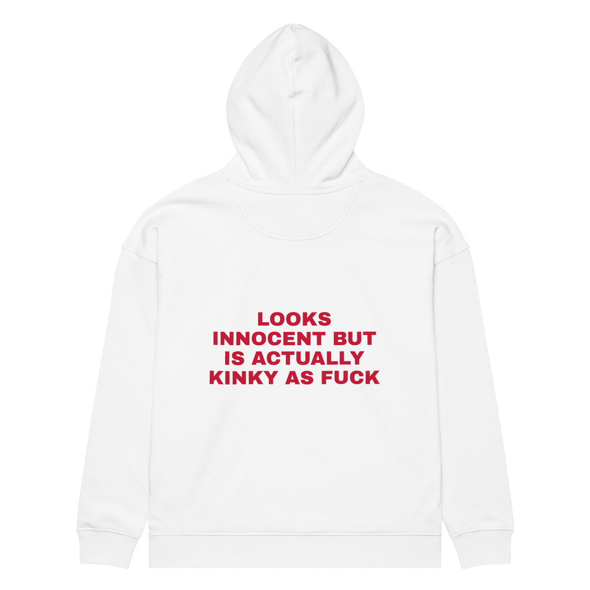 LOOKS INNOCENT BUT IS ACTUALLY KINKY AS FUCK oversized hoodie – white back view | So True