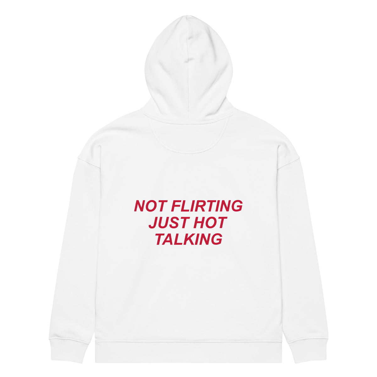 NOT FLIRTING JUST HOT TALKING oversized hoodie – white back view | So True