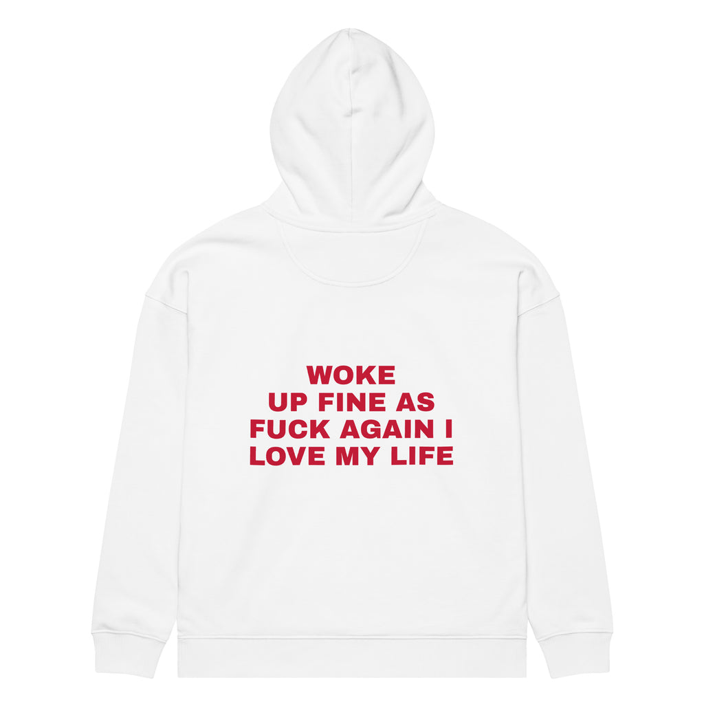 WOKE UP FINE AS FUCK AGAIN I LOVE MY LIFE oversized hoodie – white back view | So True