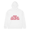 WOKE UP FINE AS FUCK AGAIN I LOVE MY LIFE oversized hoodie – white back view | So True