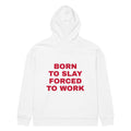 BORN TO SLAY FORCED TO WORK oversized hoodie – white back view | So True