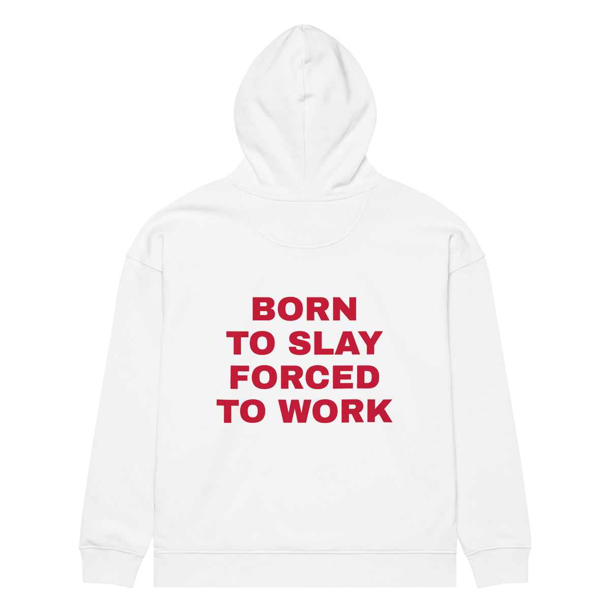 BORN TO SLAY FORCED TO WORK oversized hoodie – white back view | So True