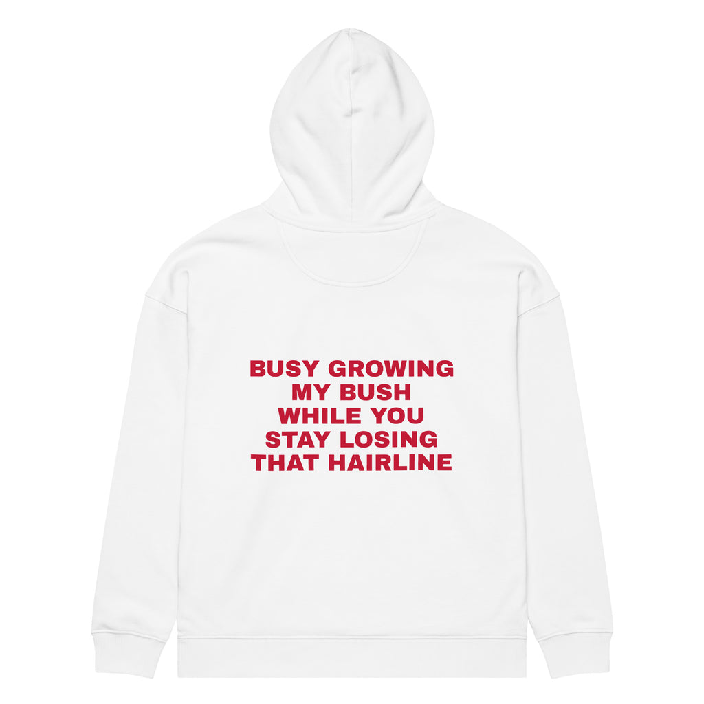 BUSY GROWING MY BUSH WHILE YOU STAY LOSING THAT HAIRLINE oversized hoodie – white back view | So True