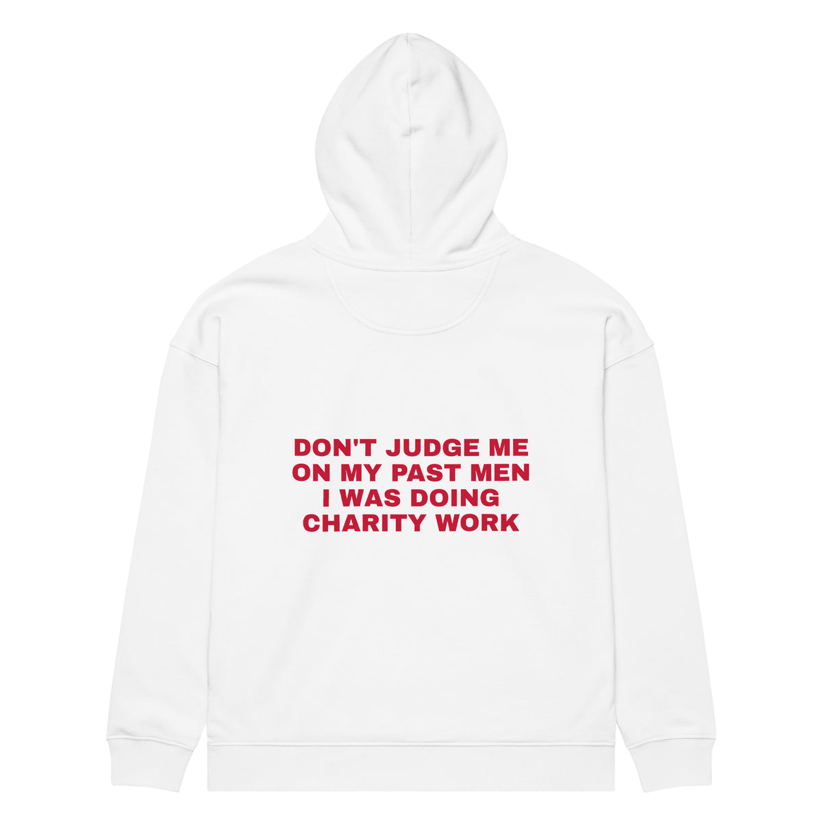 DON'T JUDGE ME ON MY PAST MEN I WAS DOING CHARITY WORK oversized hoodie – white back view | So True
