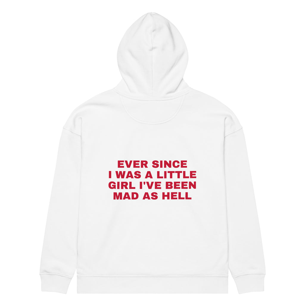 EVER SINCE I WAS A LITTLE GIRL I'VE BEEN MAD AS HELL oversized hoodie – white back view | So True