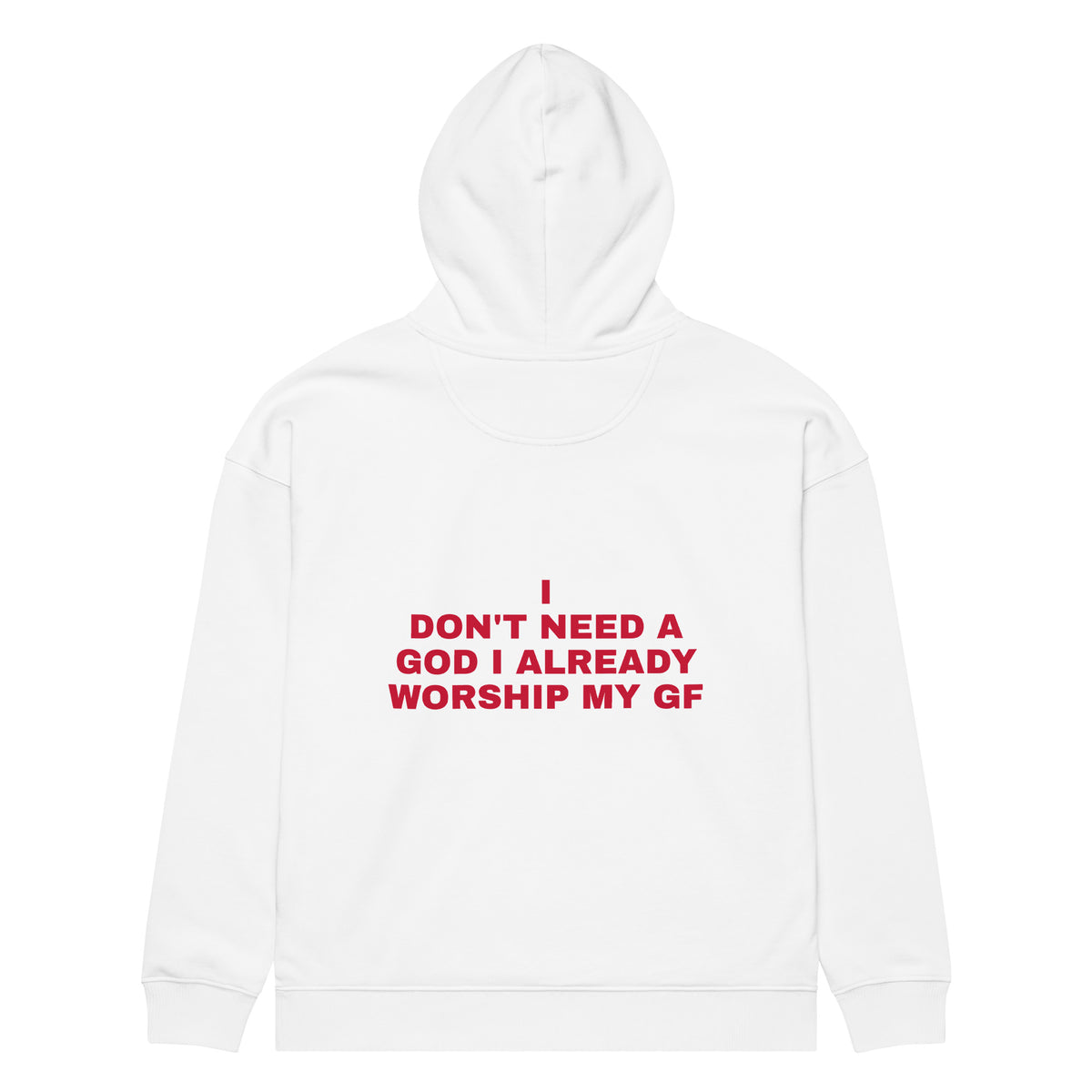 I DON'T NEED A GOD I ALREADY WORSHIP MY GF oversized hoodie – white back view | So True