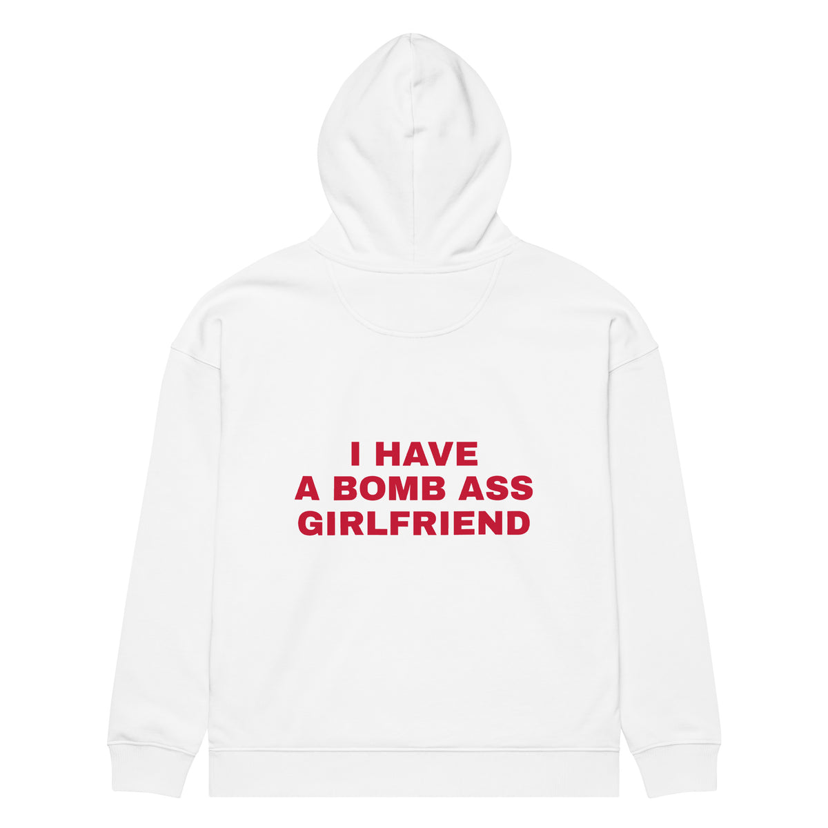 I HAVE A BOMB ASS GIRLFRIEND oversized hoodie – white back view | So True