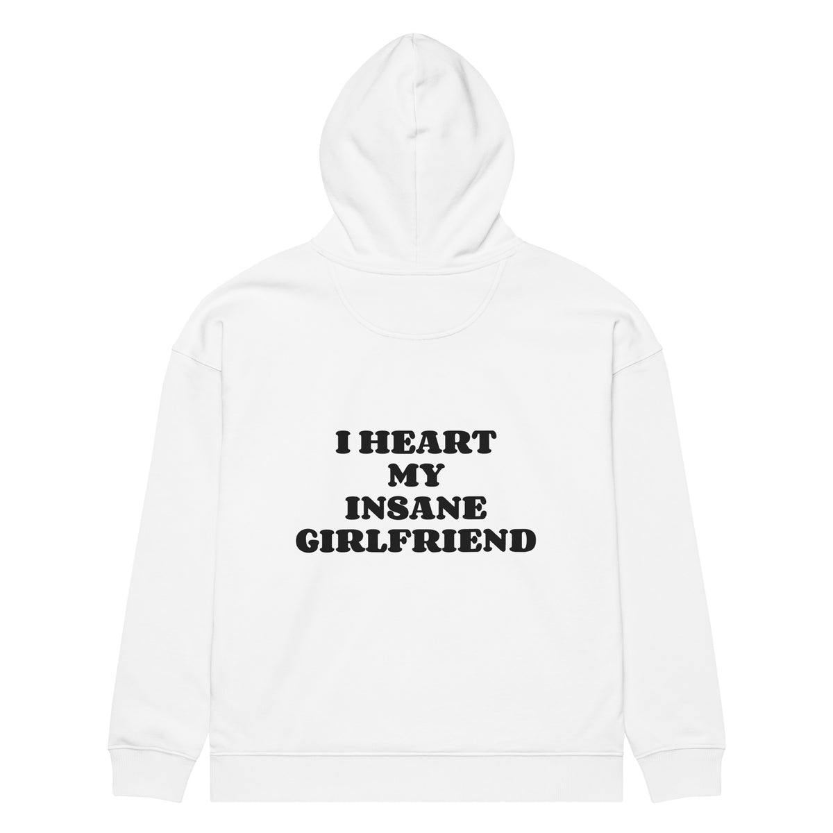 I HEART MY INSANE GIRLFRIEND oversized hoodie – white back view | So True