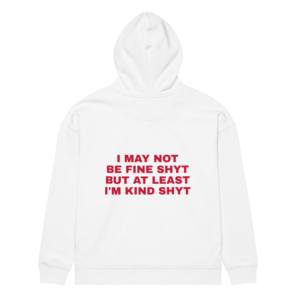 I MAY NOT BE FINE SHYT BUT AT LEAST I'M KIND SHYT oversized hoodie – white back view | So True