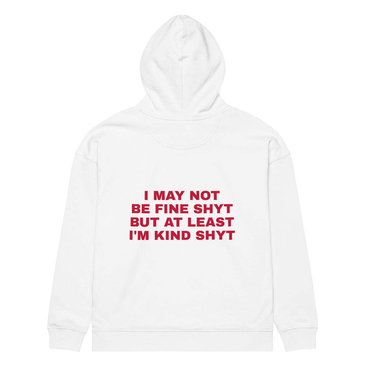 I MAY NOT BE FINE SHYT BUT AT LEAST I'M KIND SHYT oversized hoodie – white back view | So True