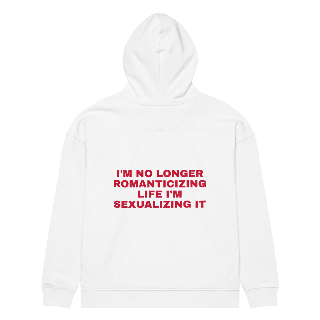 I'M NO LONGER ROMANTICIZING LIFE I'M SEXUALIZING IT oversized hoodie – white back view | So True
