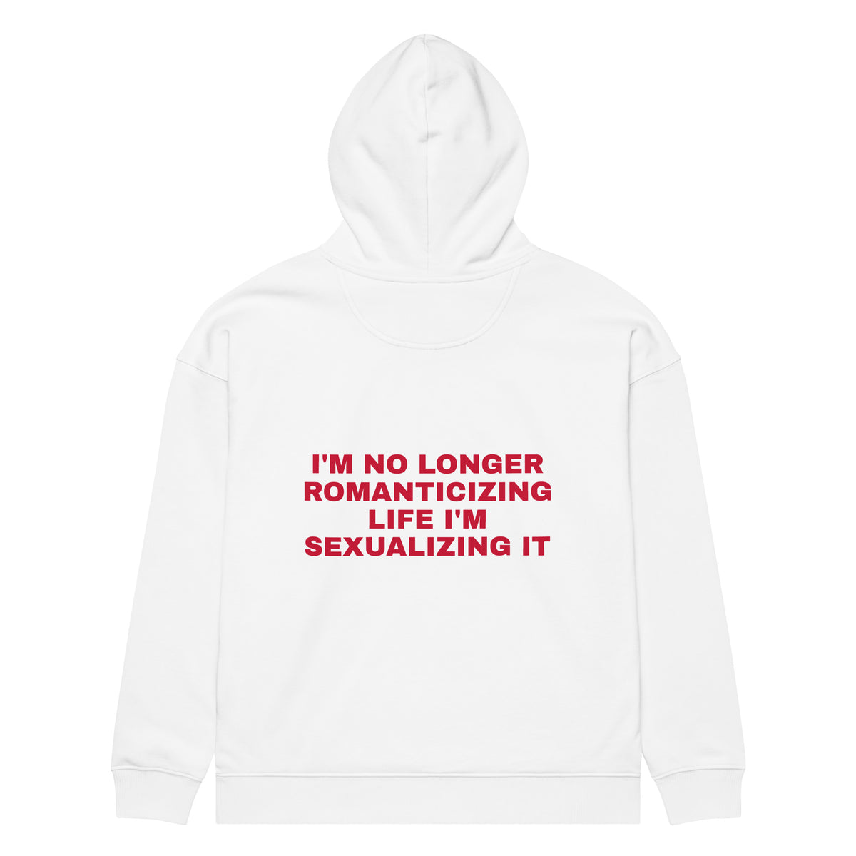 I'M NO LONGER ROMANTICIZING LIFE I'M SEXUALIZING IT oversized hoodie – white back view | So True