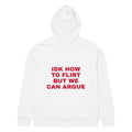 IDK HOW TO FLIRT BUT WE CAN ARGUE oversized hoodie – white back view | So True