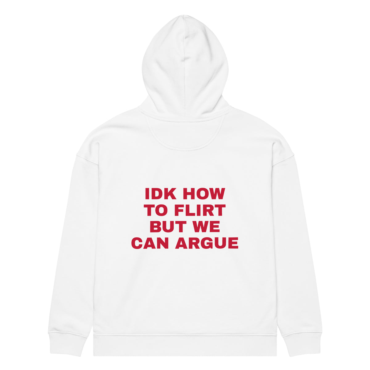 IDK HOW TO FLIRT BUT WE CAN ARGUE oversized hoodie – white back view | So True