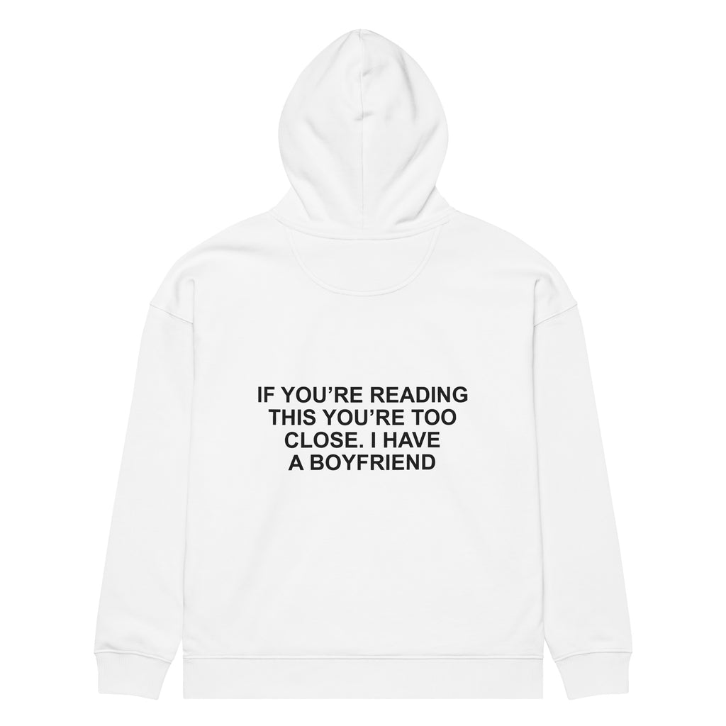 IF YOU’RE READING THIS YOU’RE TOO CLOSE. I HAVE A BOYFRIEND oversized hoodie – white back view | So True