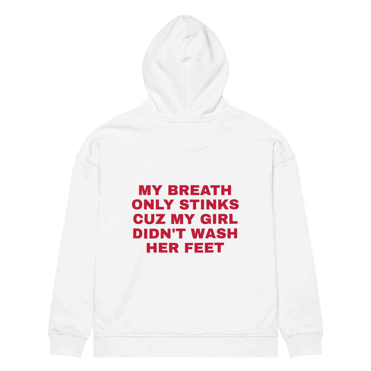 MY BREATH ONLY STINKS CUZ MY GIRL DIDN'T WASH HER FEET oversized hoodie – white back view | So True