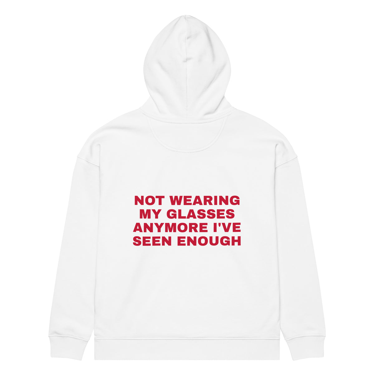 NOT WEARING MY GLASSES ANYMORE I'VE SEEN ENOUGH oversized hoodie – white back view | So True