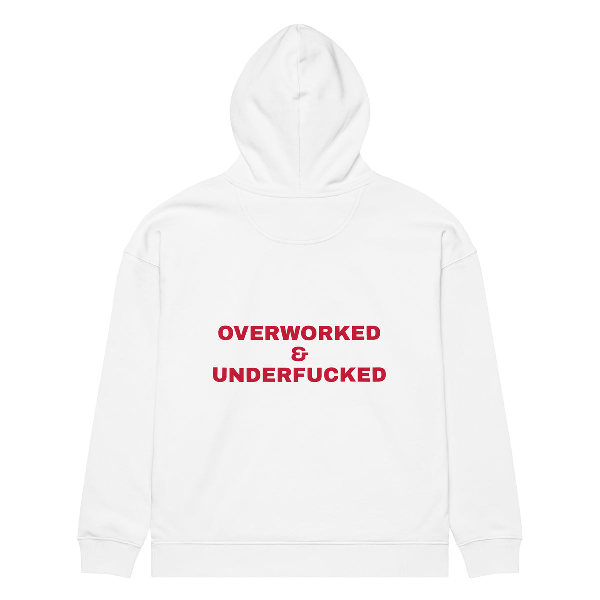 OVERWORKED & UNDERFUCKED oversized hoodie – white back view | So True