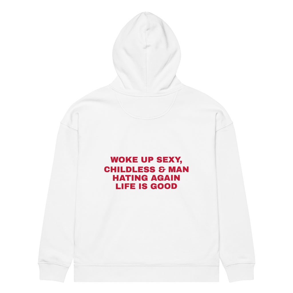 WOKE UP SEXY, CHILDLESS & MAN HATING AGAIN LIFE IS GOOD oversized hoodie – white back view | So True