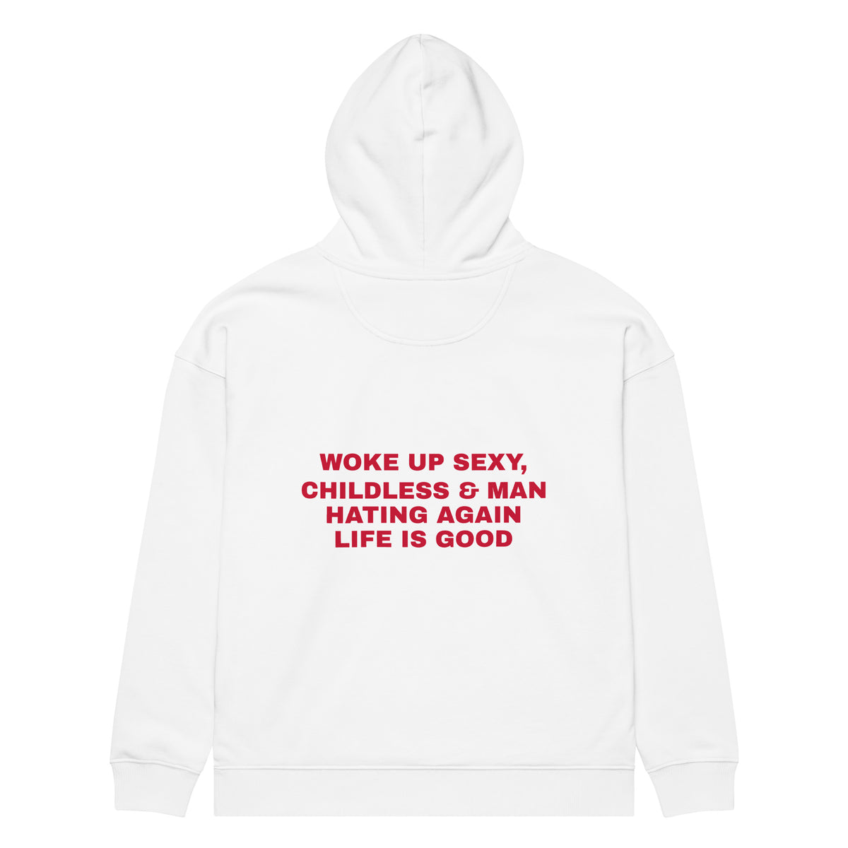 WOKE UP SEXY, CHILDLESS & MAN HATING AGAIN LIFE IS GOOD oversized hoodie – white back view | So True
