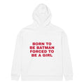 BORN TO BE BATMAN FORCED TO BE A GIRL oversized hoodie – white back view | So True