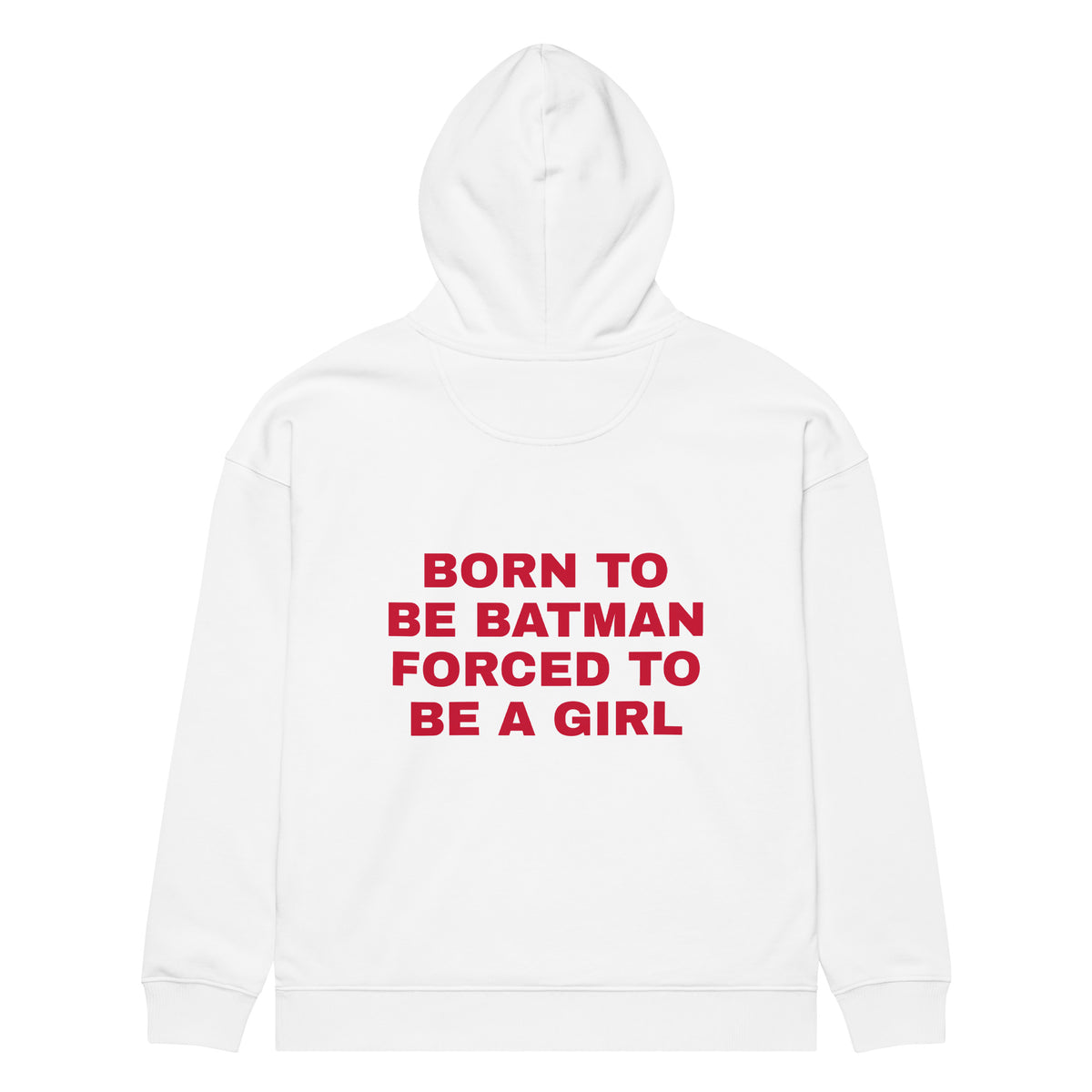 BORN TO BE BATMAN FORCED TO BE A GIRL oversized hoodie – white back view | So True