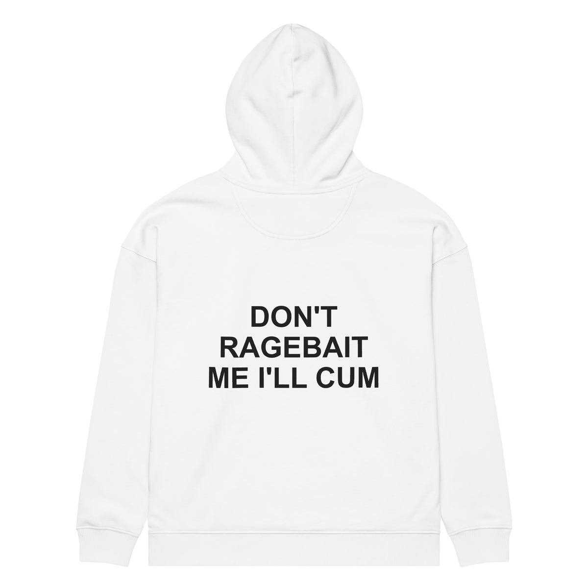 DON'T RAGEBAIT ME I'LL CUM oversized hoodie – white back view | So True