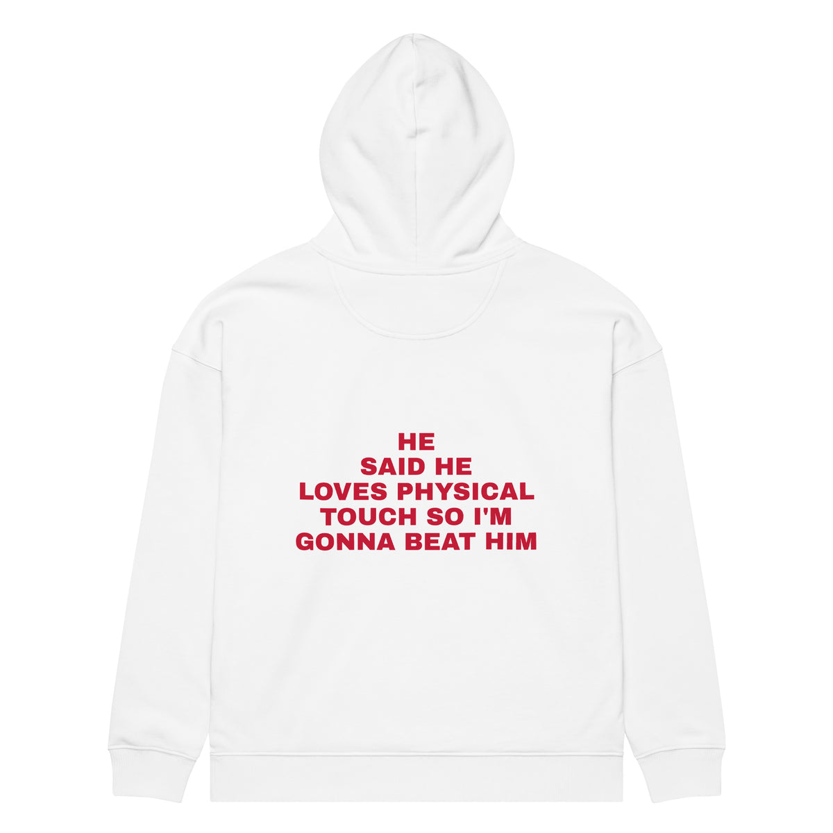 HE SAID HE LOVES PHYSICAL TOUCH SO I'M GONNA BEAT HIM oversized hoodie – white back view | So True