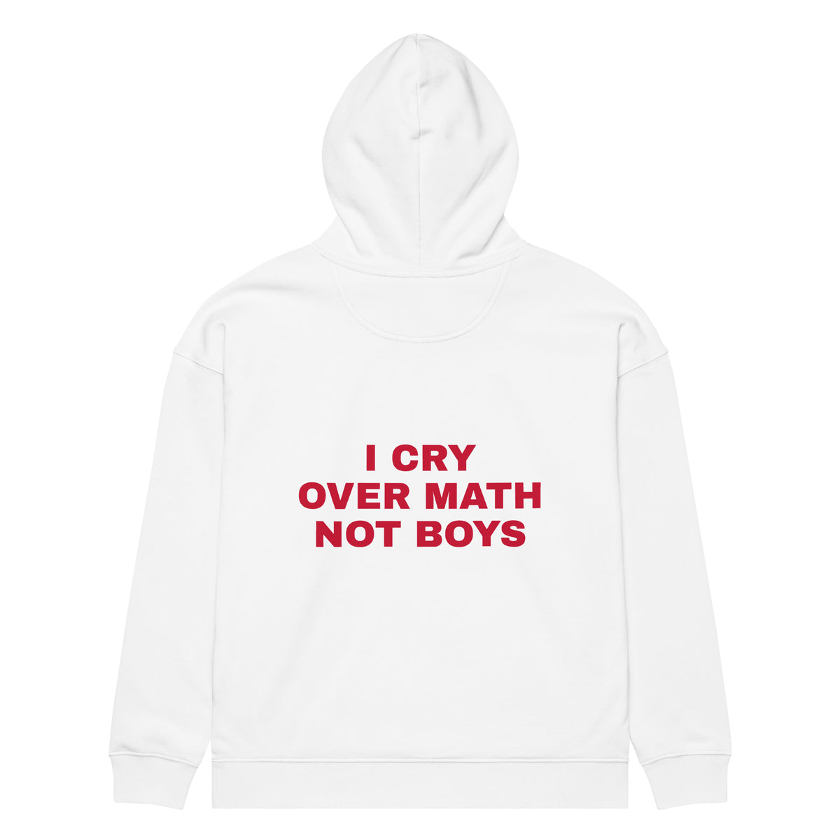 I CRY OVER MATH NOT BOYS oversized hoodie – white back view | So True