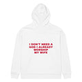 I DON'T NEED A GOD I ALREADY WORSHIP MY WIFE oversized hoodie – white back view | So True
