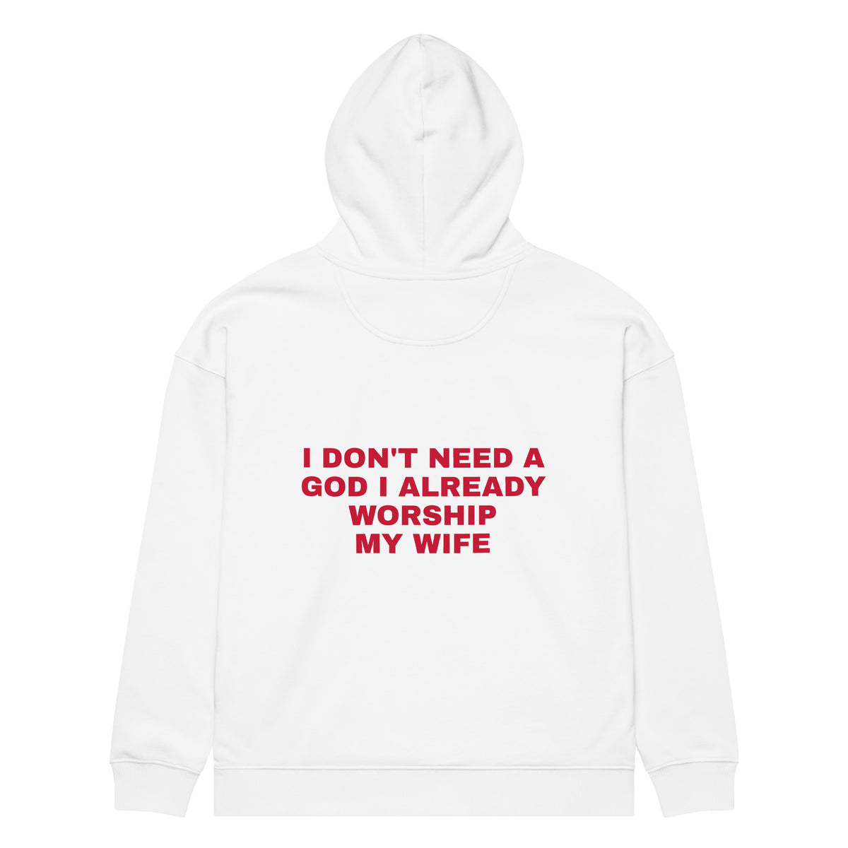 I DON'T NEED A GOD I ALREADY WORSHIP MY WIFE oversized hoodie – white back view | So True