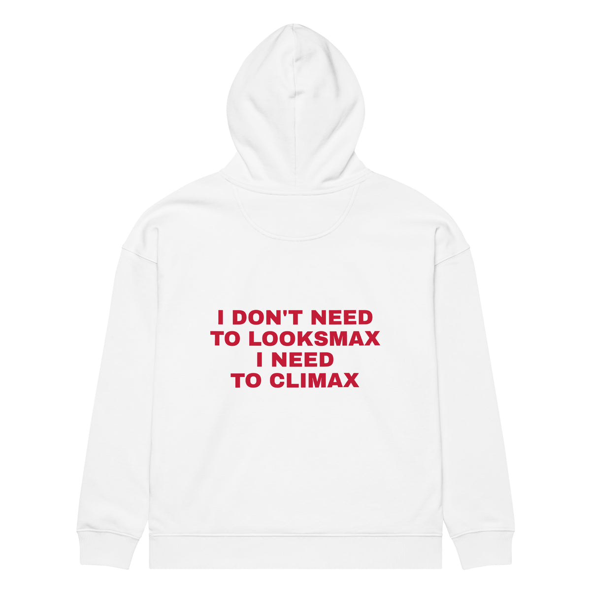 I DON'T NEED TO LOOKSMAX I NEED TO CLIMAX oversized hoodie – white back view | So True
