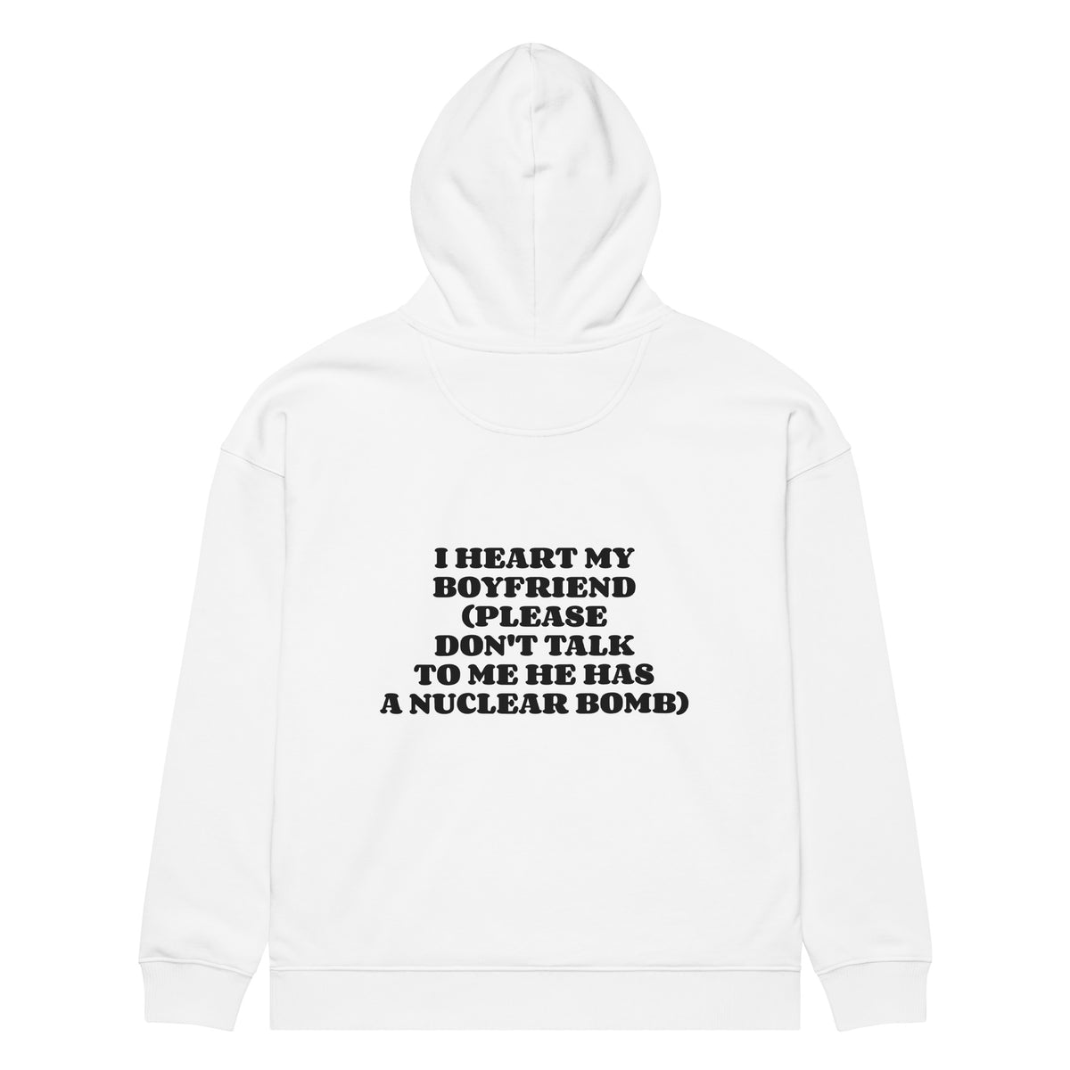 I HEART MY BOYFRIEND (PLEASE DON'T TALK TO ME HE HAS A NUCLEAR BOMB) oversized hoodie – white back view | So True