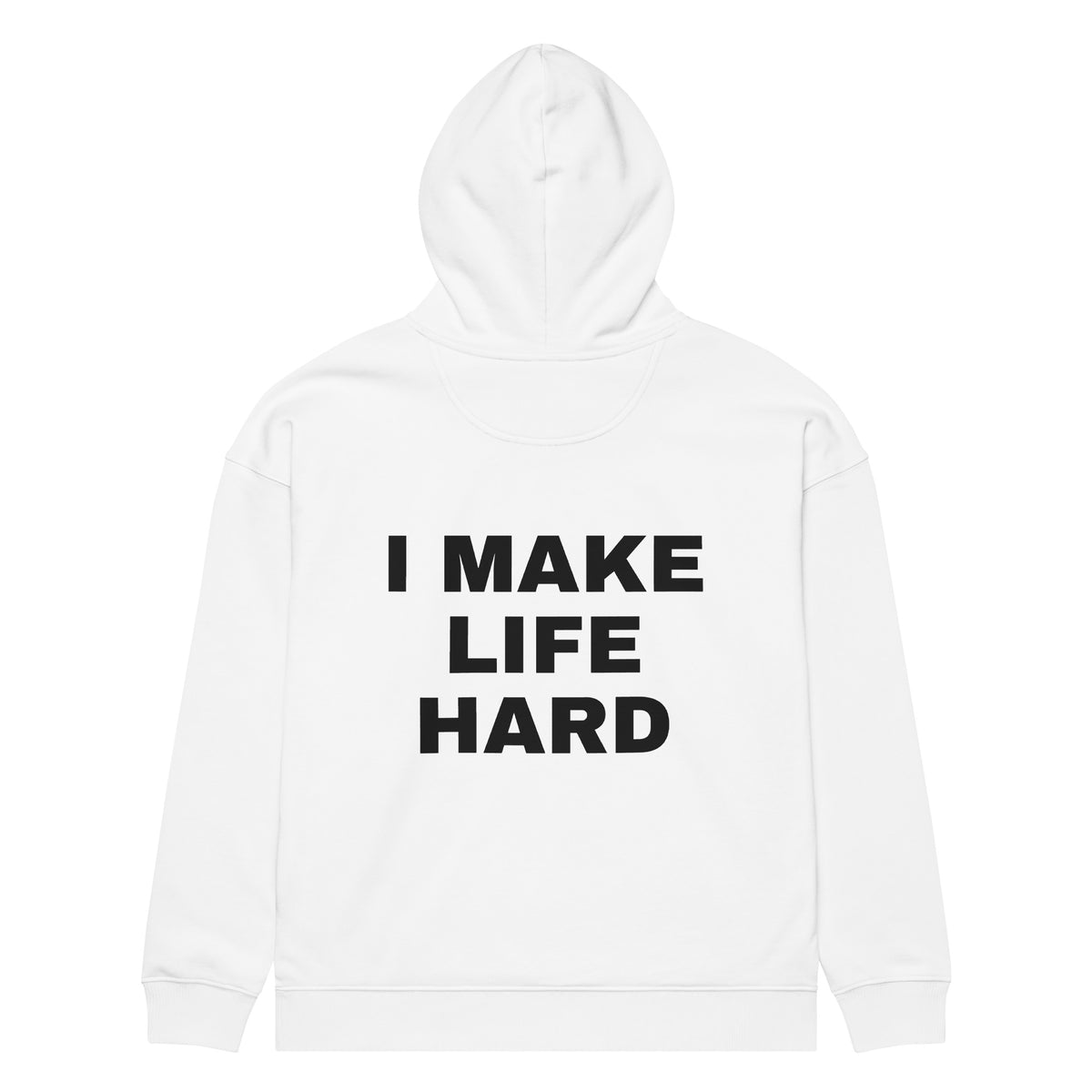 I MAKE LIFE HARD oversized hoodie – white back view | So True