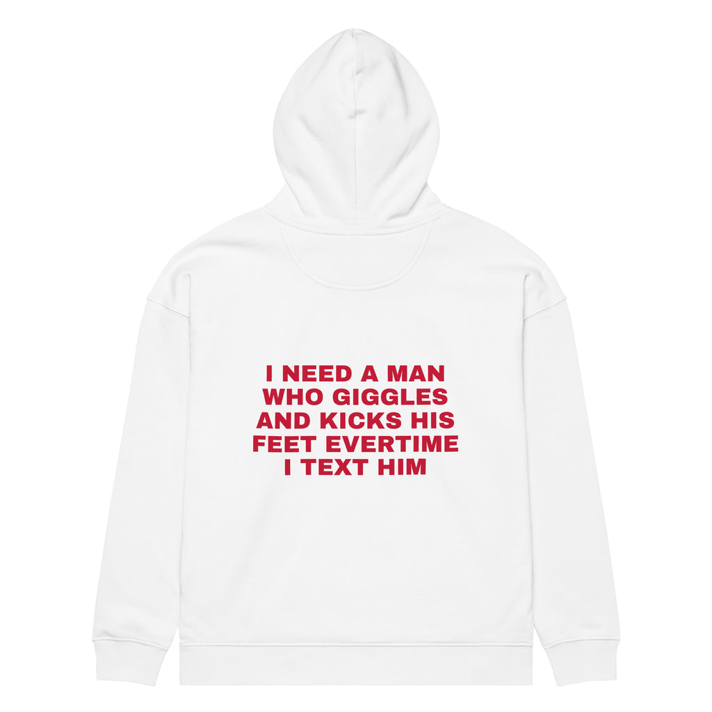 I NEED A MAN WHO GIGGLES AND KICKS HIS FEET EVERTIME I TEXT HIM oversized hoodie – white back view | So True