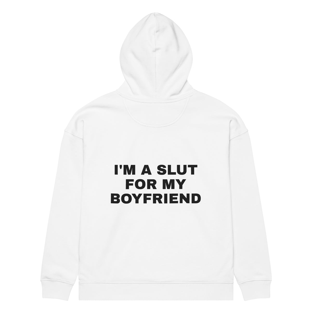 I'M A SLUT FOR MY BOYFRIEND oversized hoodie – white back view | So True