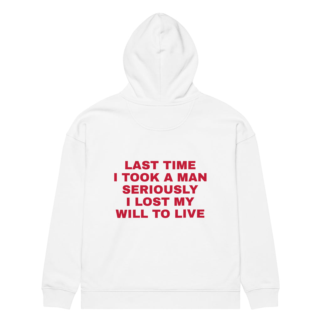 LAST TIME I TOOK A MAN SERIOUSLY I LOST MY WILL TO LIVE oversized hoodie – white back view | So True