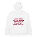 LAST TIME I TOOK A MAN SERIOUSLY I LOST MY WILL TO LIVE oversized hoodie – white back view | So True