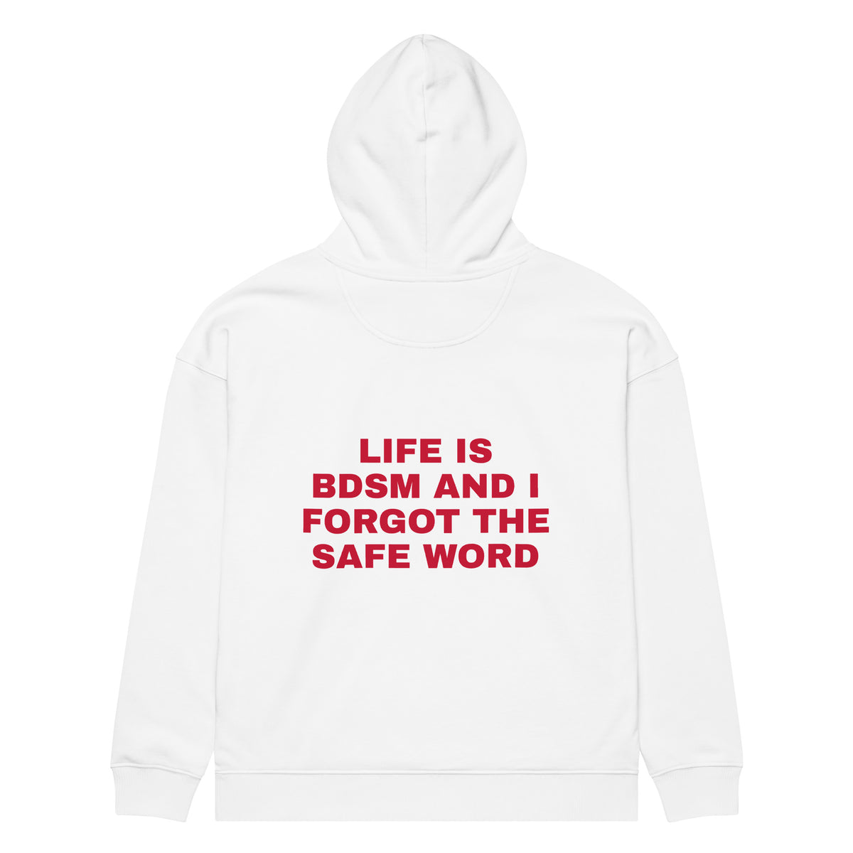 LIFE IS BDSM AND I FORGOT THE SAFE WORD oversized hoodie – white back view | So True