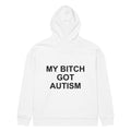 MY BITCH GOT AUTISM oversized hoodie – white back view | So True