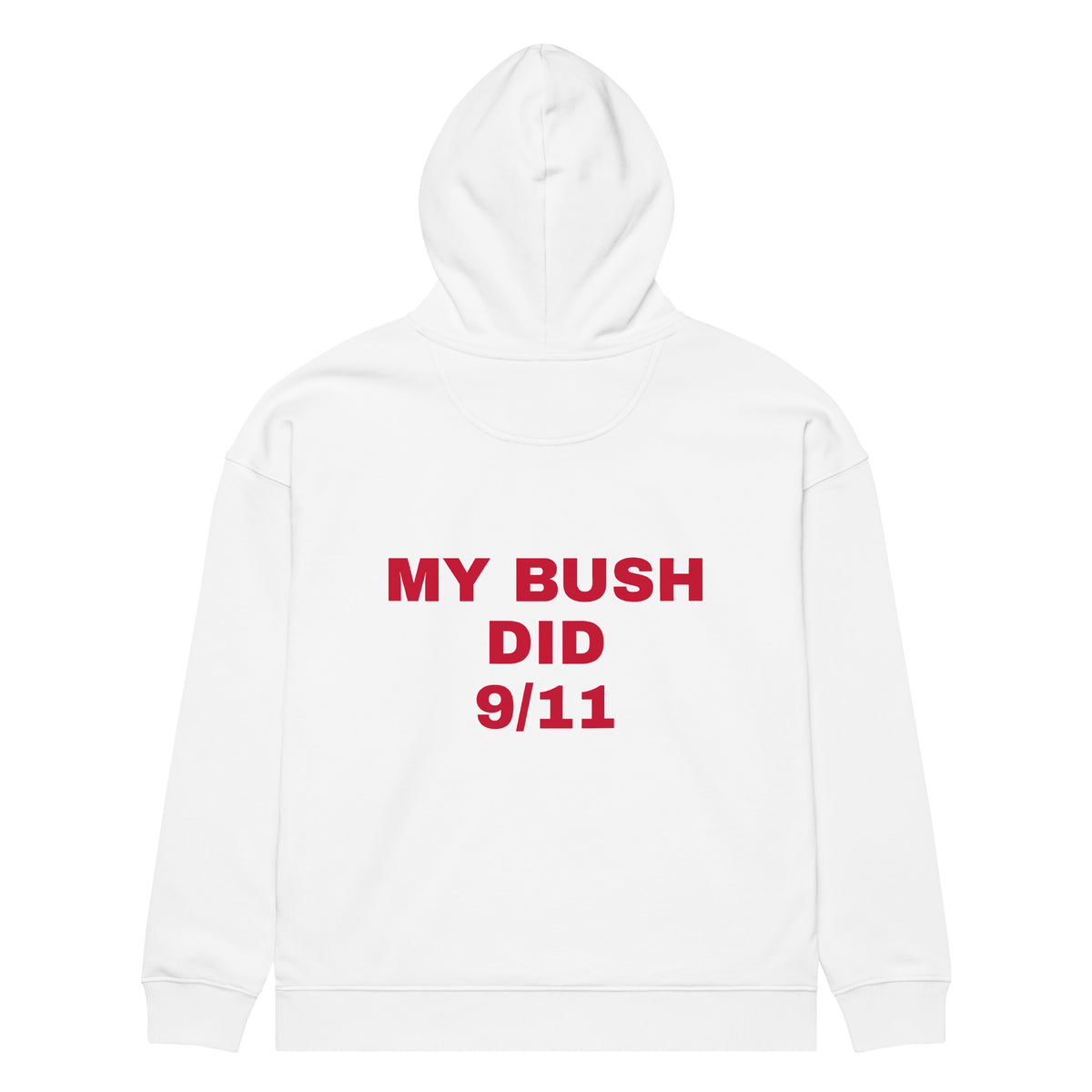 MY BUSH DID 9/11 oversized hoodie – white back view | So True