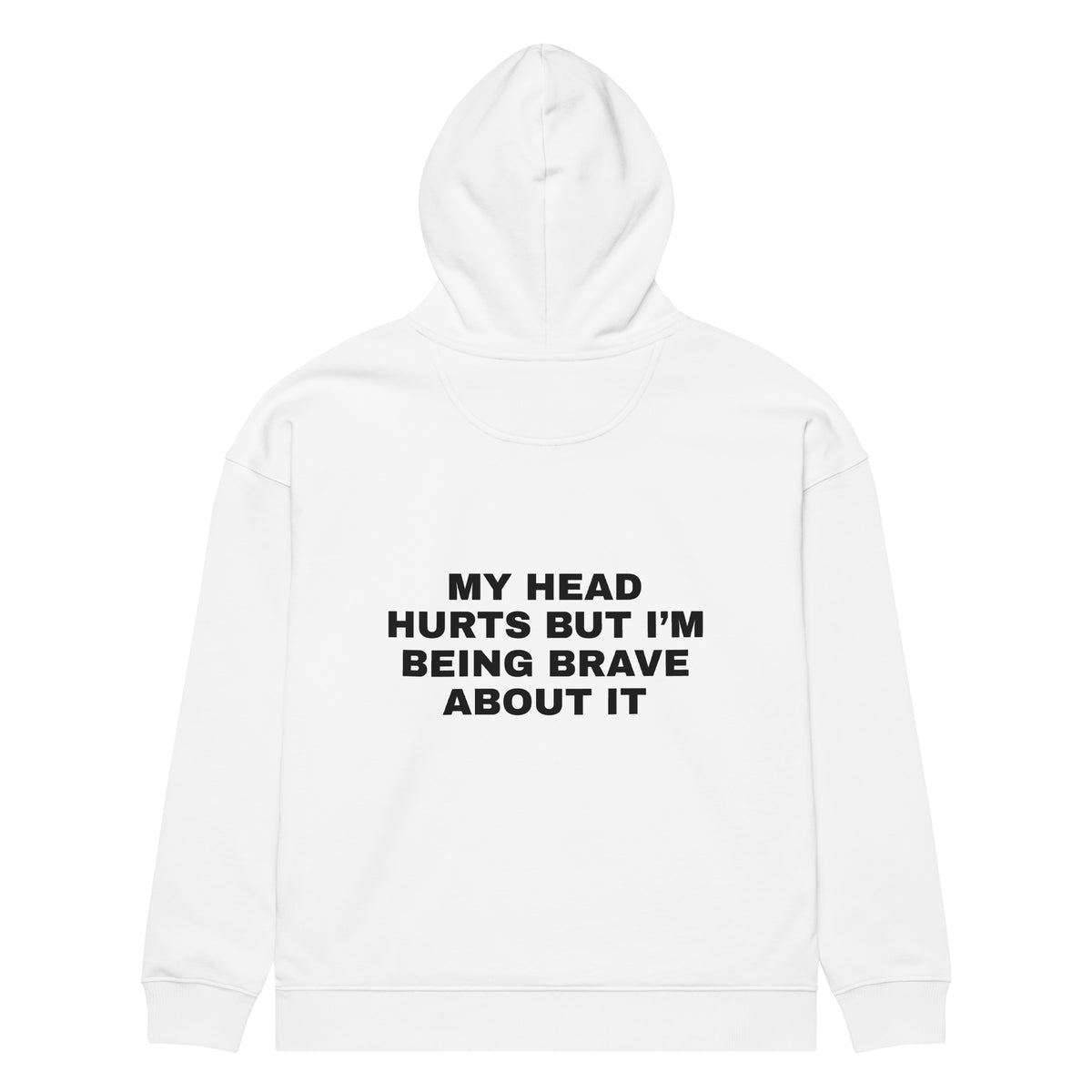 MY HEAD HURTS BUT I’M BEING BRAVE ABOUT IT oversized hoodie – white back view | So True