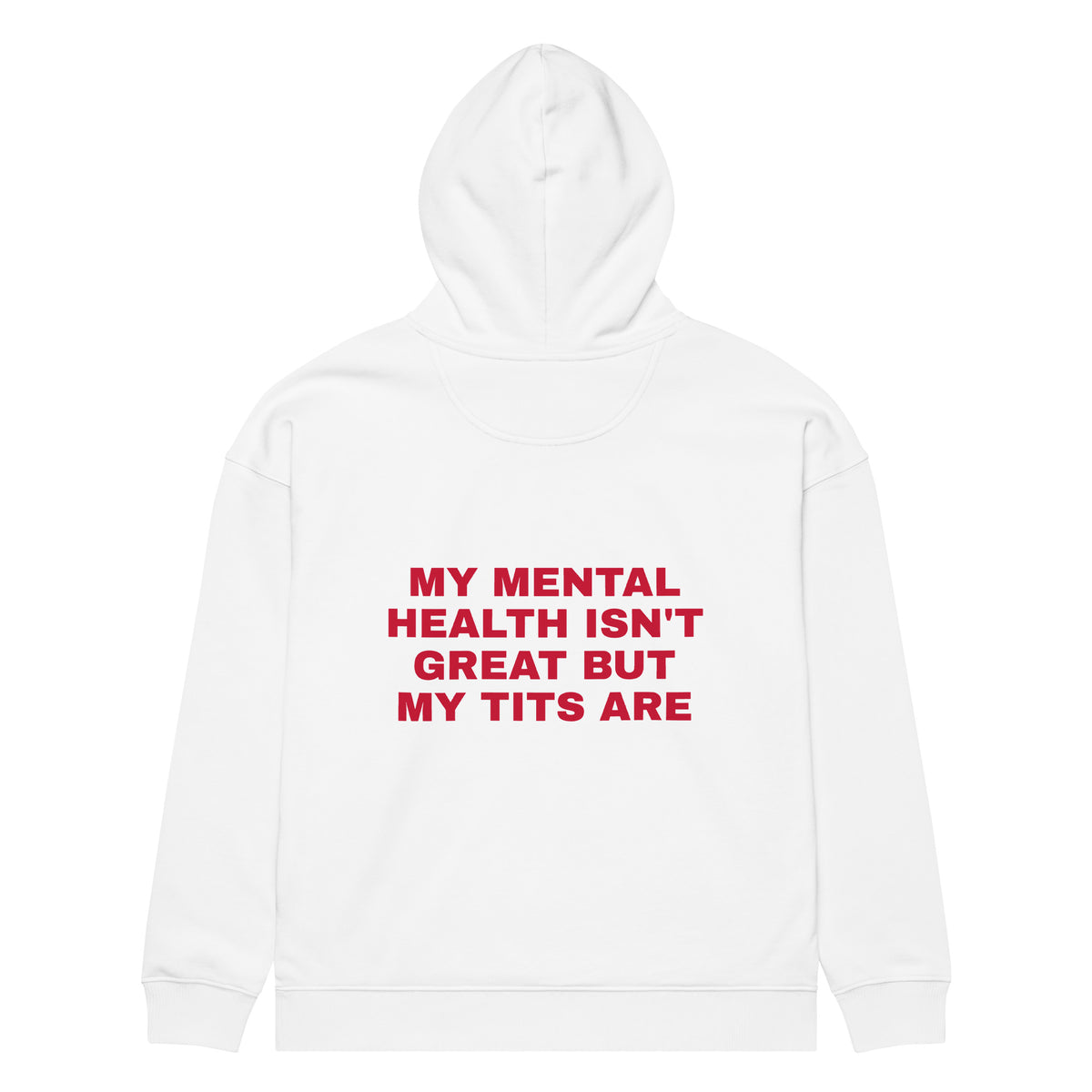 MY MENTAL HEALTH ISN'T GREAT BUT MY TITS ARE oversized hoodie – white back view | So True