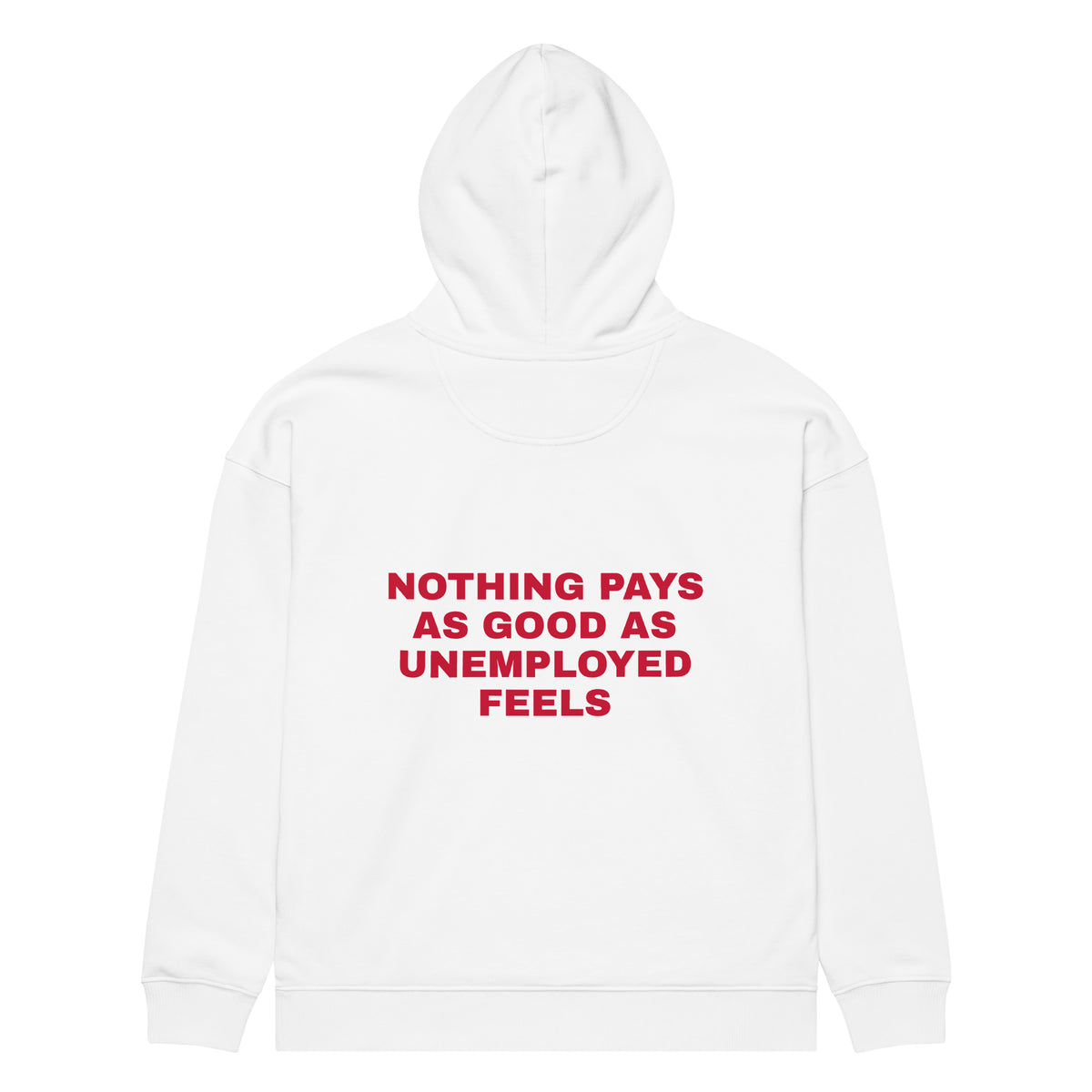 NOTHING PAYS AS GOOD AS UNEMPLOYED FEELS oversized hoodie – white back view | So True