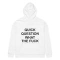 QUICK QUESTION WHAT THE FUCK oversized hoodie – white back view | So True